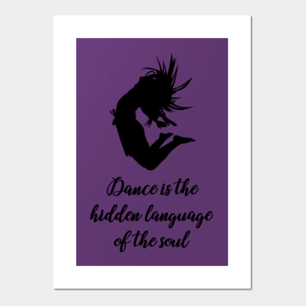 Dance Is The Hidden Language Of The Soul Dance is the hidden language of the soul - motivational dance quote